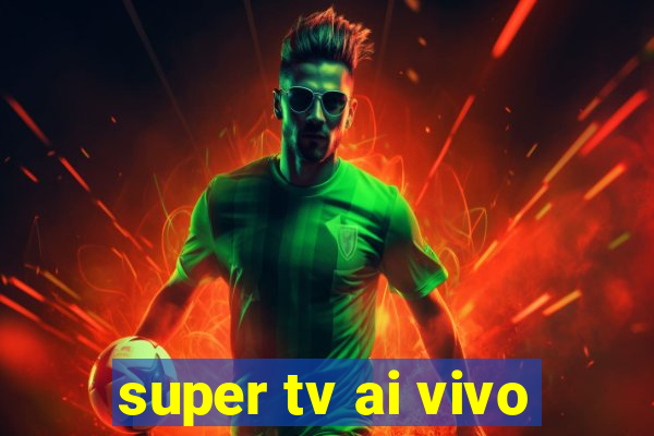 super tv ai vivo